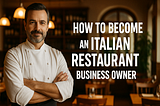 How to become an Italian Restaurant Business Owner in under 30 days