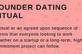 Founder dating ritual