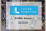 Why We Invested in Locus Robotics