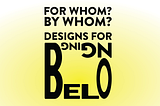 Design Conversations: For Whom? By Whom? Designs for Belonging