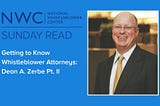 Getting To Know Whistleblower Attorneys: Dean A. Zerbe, Pt. 2