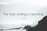 Writing is rewriting.