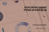 Exploring Query Types in Power BI: A Guide for Practical Application