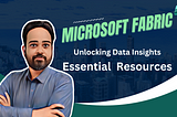 Unlocking Data Insights: A Guide to Essential Microsoft Fabric Resources