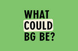 What Could BG Be? Enabling a Large-Scale Conversation in Kentucky