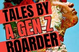 TALES BY A GEN Z BOARDER