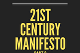 21'st Century Manifesto — Part 3