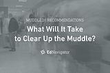 What Will It Take to Clear Up the Muddle?