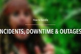 How to handle downtime to make it a memorable experience for your customers