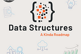 Do you want to feel Data Structures?: A Kinda Roadmap