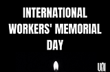 Workers’ Memorial Day: Unions are the cure for unsafe working conditions