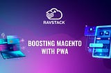 5 ways Progressive Web Applications (PWA) can boost Magento site