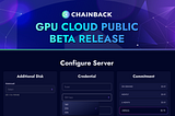 Сhainbac Open Beta Release of Cloud GPU and the New Era of Chainback