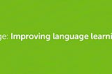 Improving language learning in Duolingo through conversations