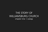 The Story of Williamsburg Church, chapter 9 | eulogy