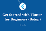 Get Started with Flutter for Beginners (Setup)