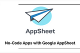 Tutorial Series : No-Code Apps With Google AppSheet