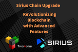Sirius Chain Upgrade Unveils a New Era: Revolutionizing Blockchain with Advanced Features and…