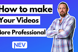 How to Make Your Videos Look More Professional