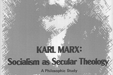 Karl Marx: Socialism as Secular Theology, Part I