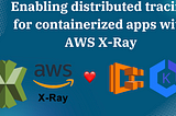 Enabling distributed tracing for containerized apps with AWS X-Ray