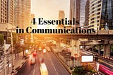 4 Essentials of Communications in Digital Times