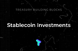 Treasury Building Blocks: Stablecoin Investments