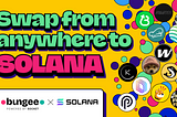 From Anywhere to Solana with Bungee