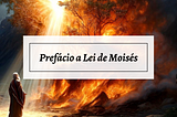 Prefácio a Lei de Moisés