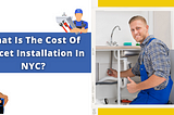 What Is The Cost Of Faucet Installation In NYC?