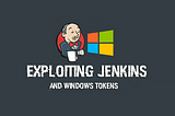EXPLOITING JENKINS AND WINDOWS TOKEN