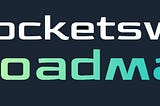 The Rocketswap Roadmap Arrives…