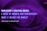 Worldcoin’s Strategic Moves: A Week of Growth and Controversy — What It Means for Wink3