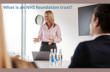 What is an NHS foundation trust?