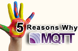 5 reasons “Why we choose MQTT”