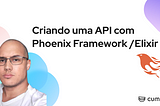 Criando uma API com Phoenix Framework/Elixir