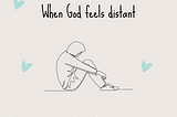 When God feels distant