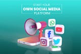 Start Your Own Social Media Platform