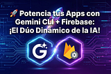 🚀 Potencia tus Apps con Gemini CLI + Firebase: ¡El Dúo Dinámico de la IA!