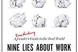 “Nine Lies About Work” Book Summary