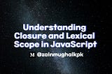 Understanding Closure and Lexical Scope in JavaScript