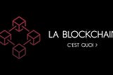 La Blockchain, c’est quoi ?