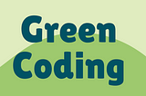 Green Coding: Can Software Engineers Help Solve Climate Change?