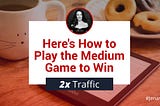 Forget Hacking the Algorithm: Here’s How to Play the Medium Game to Win