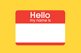 A name tag upon which is written “Hello my name is”