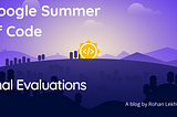 What Happens in Google Summer of Code Final Evaluations