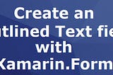 Create a Material Outlined Text Field with Xamarin.Forms