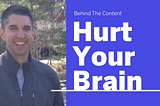 Behind The Content Of Hurt Your Brain
