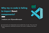 Why my vs code is failing to import react component