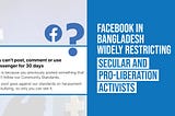 Facebook in Bangladesh Widely Restricting Secular and Pro-Liberation Activists.